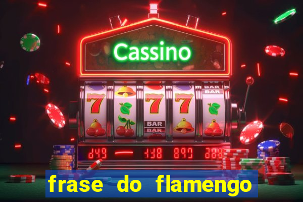 frase do flamengo para foto