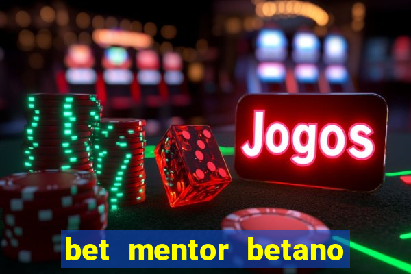 bet mentor betano é confiável