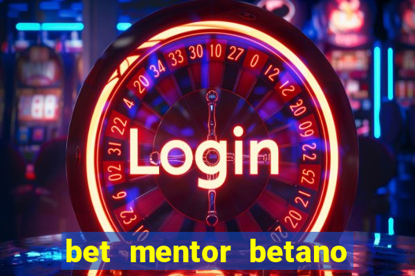 bet mentor betano é confiável