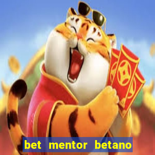 bet mentor betano é confiável