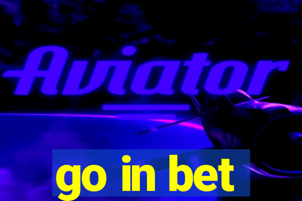 go in bet