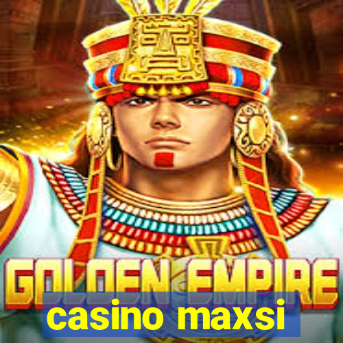 casino maxsi