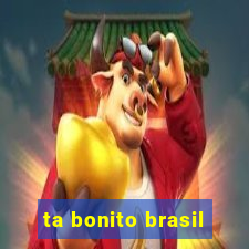 ta bonito brasil