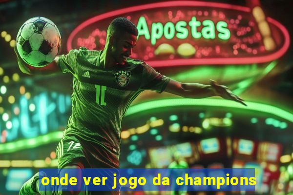 onde ver jogo da champions