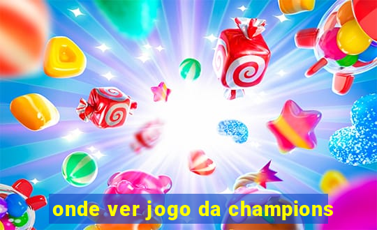 onde ver jogo da champions