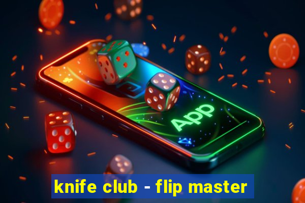 knife club - flip master