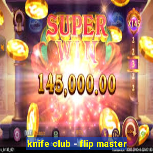 knife club - flip master