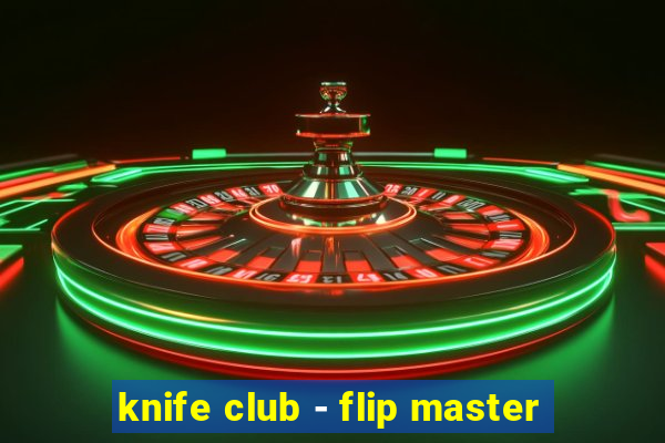 knife club - flip master