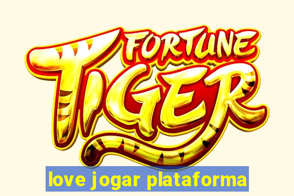 love jogar plataforma