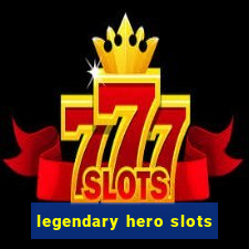 legendary hero slots