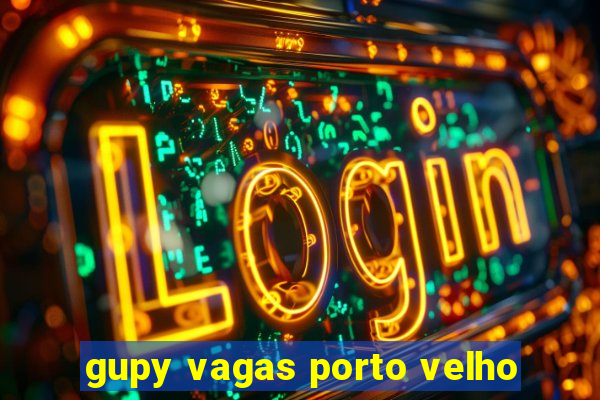 gupy vagas porto velho