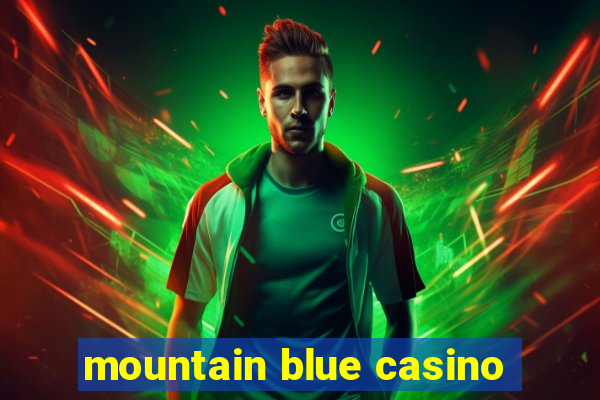 mountain blue casino