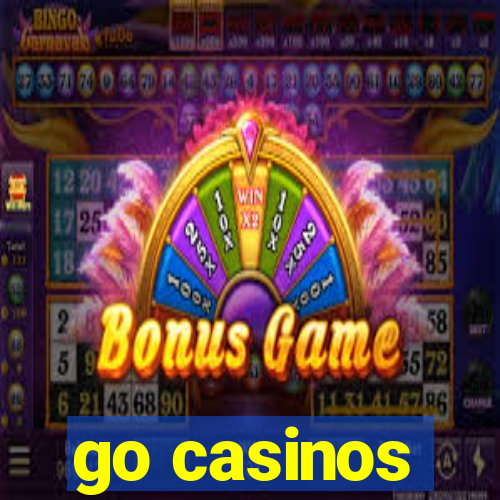 go casinos