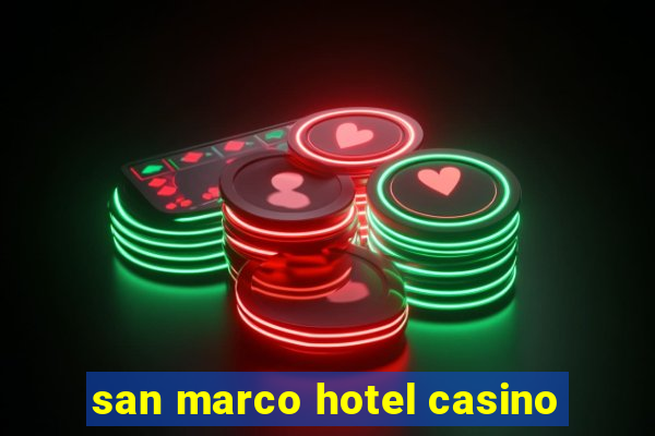 san marco hotel casino