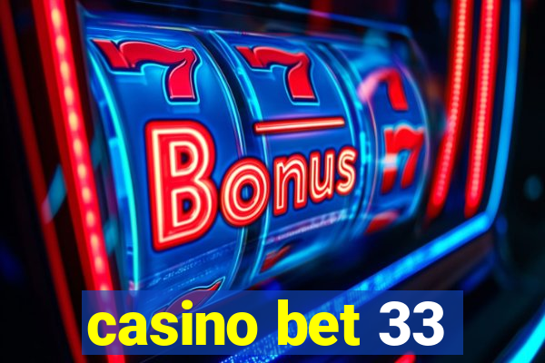 casino bet 33