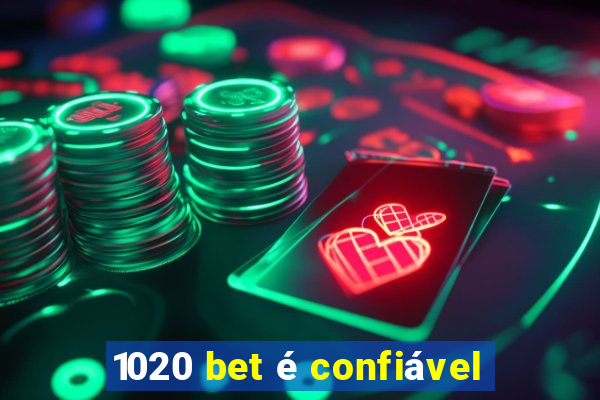 1020 bet é confiável