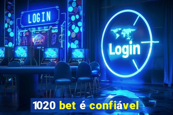 1020 bet é confiável