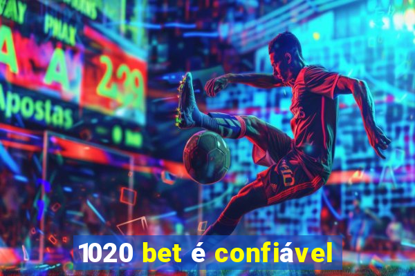 1020 bet é confiável