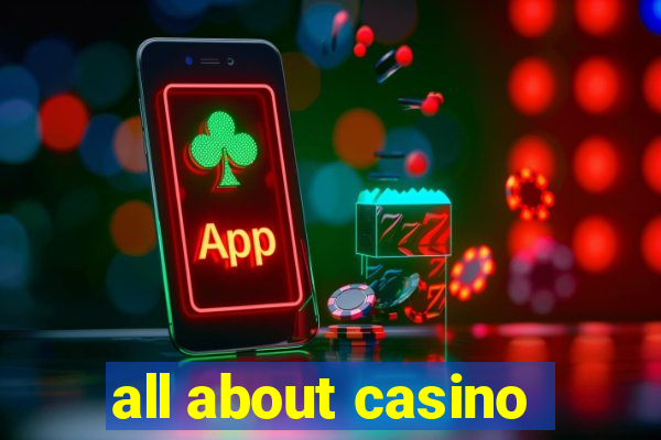 all about casino