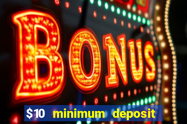 $10 minimum deposit online casinos