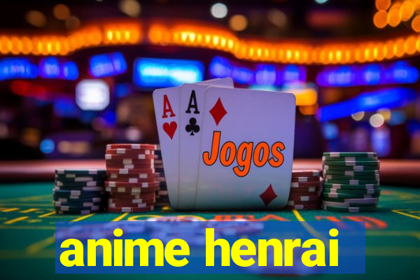 anime henrai