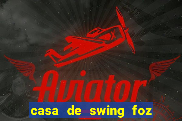 casa de swing foz do iguaçu