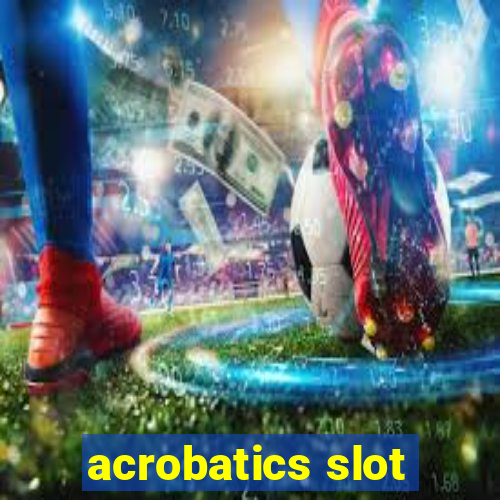 acrobatics slot