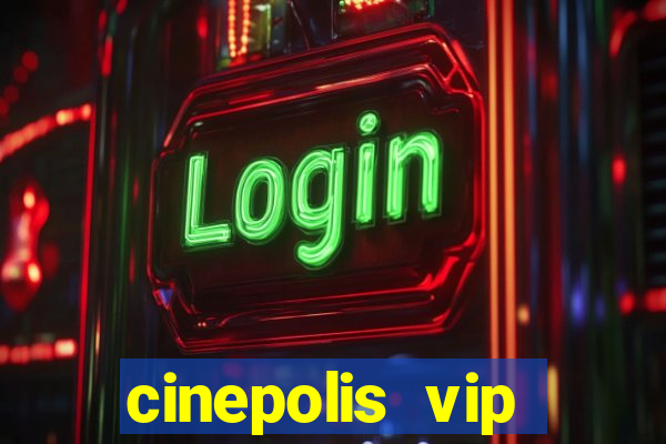 cinepolis vip parque shopping