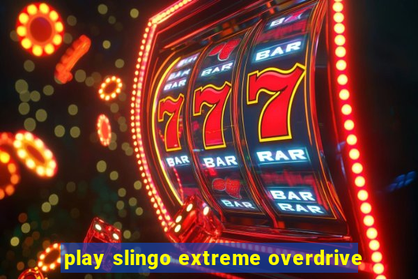 play slingo extreme overdrive