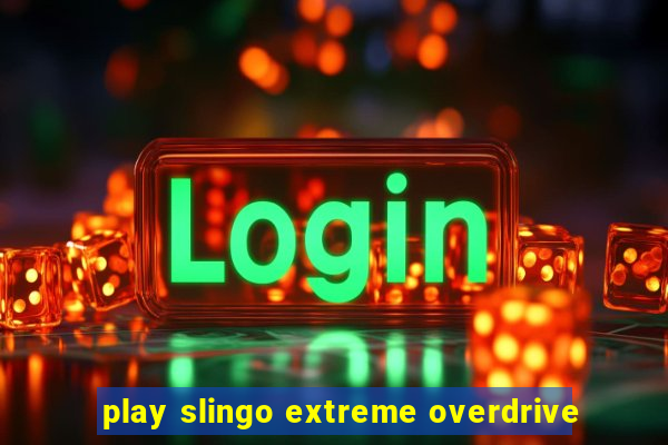 play slingo extreme overdrive