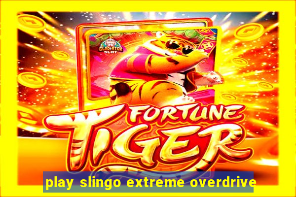 play slingo extreme overdrive