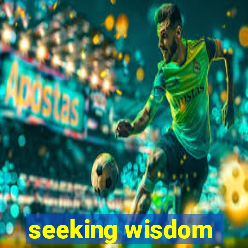 seeking wisdom