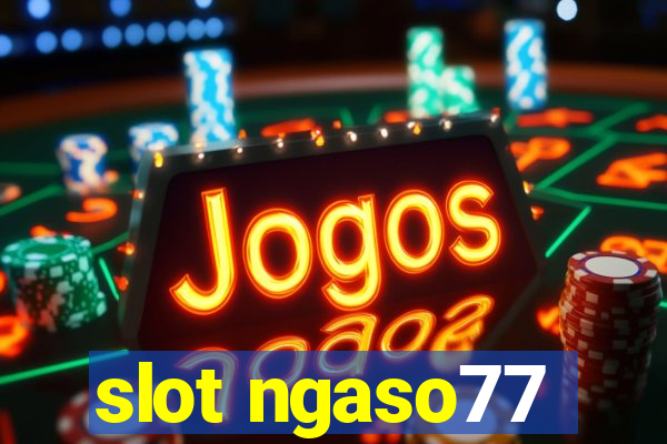 slot ngaso77