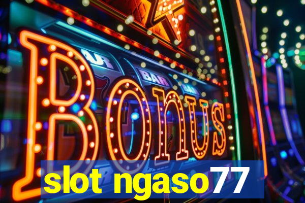 slot ngaso77