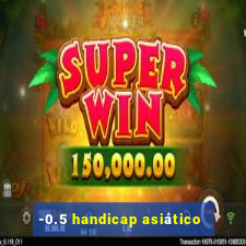 -0.5 handicap asiático