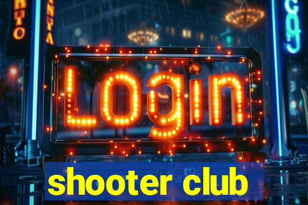 shooter club