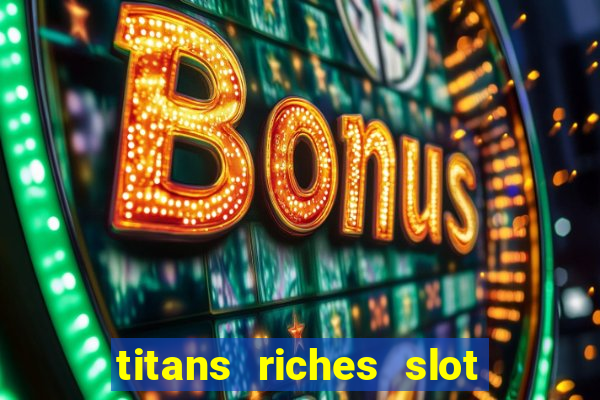 titans riches slot free play