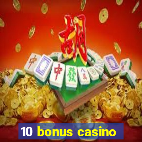 10 bonus casino