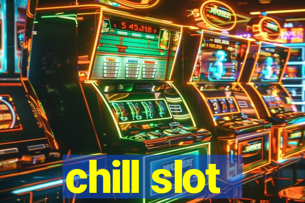 chill slot