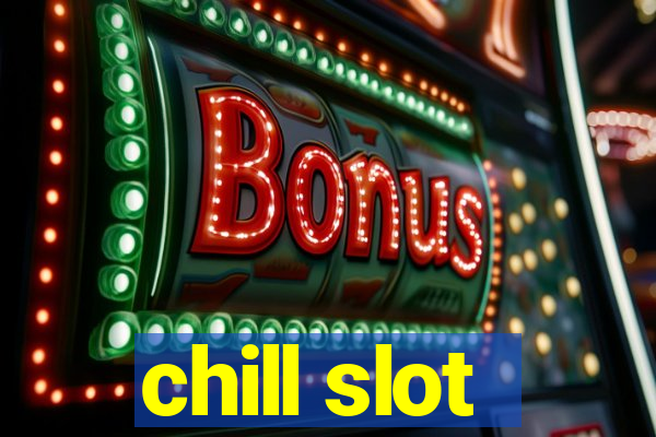 chill slot