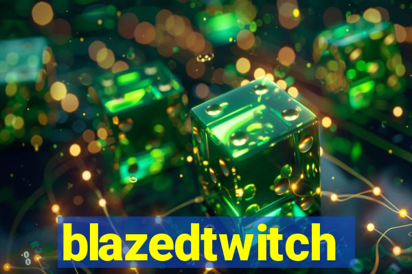 blazedtwitch