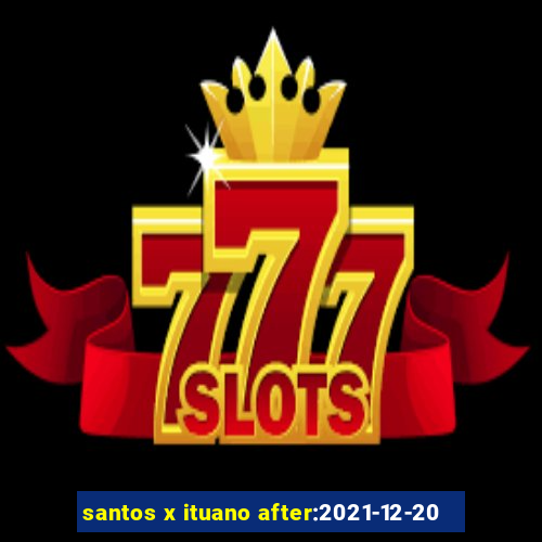 santos x ituano after:2021-12-20