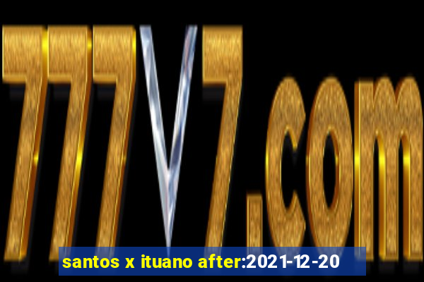 santos x ituano after:2021-12-20