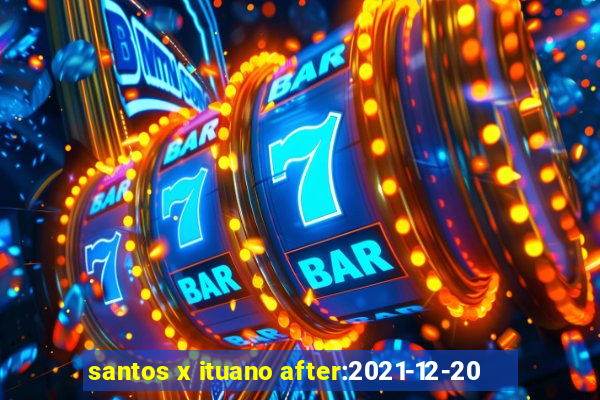 santos x ituano after:2021-12-20