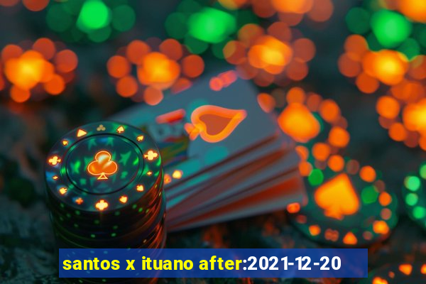 santos x ituano after:2021-12-20