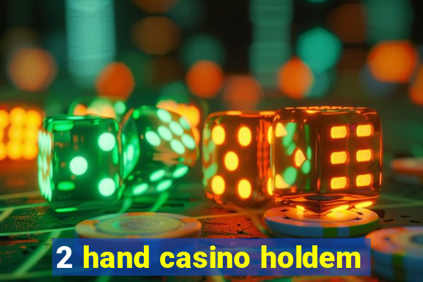 2 hand casino holdem