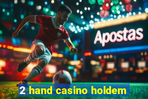 2 hand casino holdem