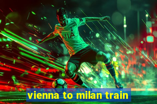 vienna to milan train