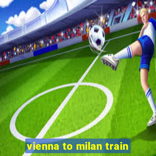 vienna to milan train