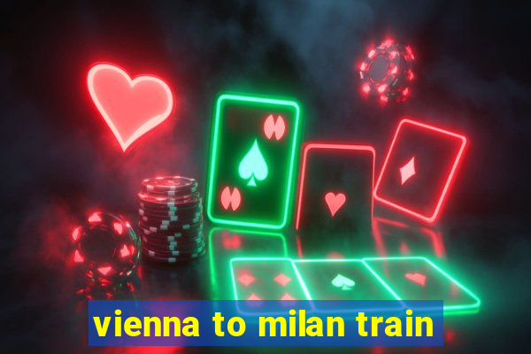 vienna to milan train